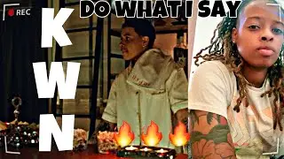 KWN DO WHAT I SAY REACTION!!!! 🔥🔥🔥
