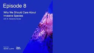 Why We Should Care About Invasive Species with Dr. Alexandra Davies | Clean Sailors Podcast, Ep 8