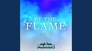 Be The Flame (from Paladins)