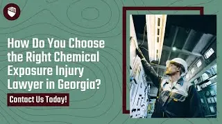 How Do You Choose the Right Chemical Exposure Injury Lawyer in Georgia? Contact Us Today!