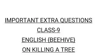 Class-9 English (beehive) On Killing A Tree.. Important Extra Questions.