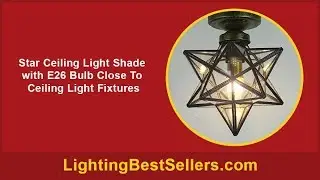 star ceiling light shade with e26 bulb close to ce