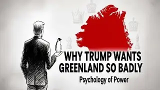 Why Trump Wants Greenland So Badly (Psychology of Power)