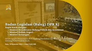 BREAKING NEWS - BALEG DPR RI RAKER DENGAN MENKOPOLKAM, MENDAGRI & MENKEU TENTANG PEMERINTAHAN ACEH