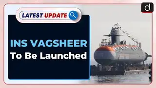 INS Vagsheer To Be Launched: Latest update | Drishti IAS English