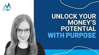 Purpose First: Unlock The Full Potential Of Your Money