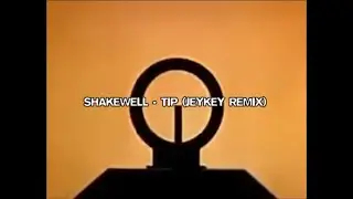 SHAKEWELL - TIP (JeyKey Remix)