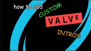 how to add custom valve intros!