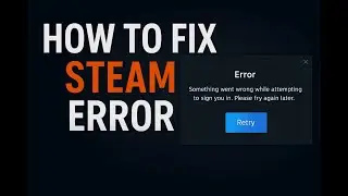 Fix Steam Sign-In Error | &ldquo;Something Went Wrong While Attempting to Sign You In&rdquo; (2025)