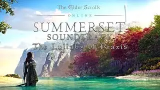 OST - ESO: Summerset - The Lullaby of Praxis - 4K