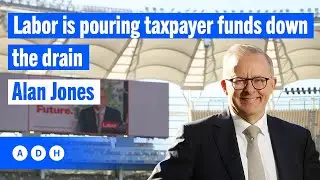 Labor is pouring taxpayer funds down the drain | Alan Jones