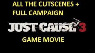 JUST CAUSE 3 ALL THE CUTSCENES ( Game Movie ) + ALL MISSIONS