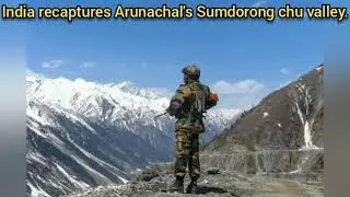 #Sumdorong-Chu #North-East      India reclaims Arunachal's  Sumdorong Chu after 34 years.