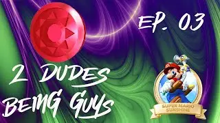 The Red Coin Level! - Ep. 3 | 2 Dudes Being Guys | Super Mario Sunshine