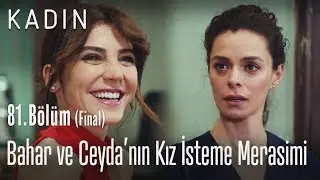 Bahar ve Ceyda'nın kız isteme merasimi - Kadın 81. Bölüm (Final)