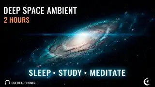 DEEP SPACE AMBIENT | 2 Hours of Cosmic Journey for Sleep & Study