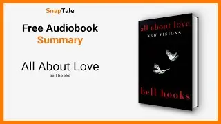 All About Love by bell hooks: 14 Minute Summary