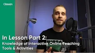 In Lesson Part 2: Knowledge of Interactive Online Teaching Tools & Activities