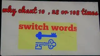 Why chant switch word 28 or 108 times....sw lesson 12