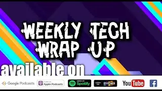 Episode 11: Weekly Tech Wrap Up