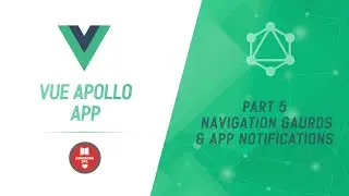 Vue Apollo App | Part 5 | Navigation Guards and App Notifications