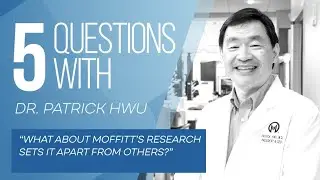 5 Questions with Dr. Patrick Hwu - Quality of Research at Moffitt