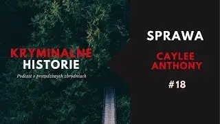 NAJGORSZA MATKA AMERYKI - SPRAWA CAYLEE ANTHONY | KRYMINALNE HISTORIE