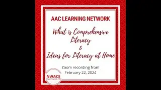 NWACS AAC Learning Network (Feb 2024): What is Comprehensive Literacy and Ideas for Literacy at Home