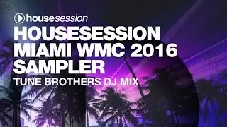 Housesession Miami WMC 2016 Sampler - DJ Mix by Tune Brothers