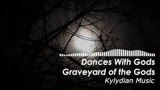 Dances With Gods: Graveyard of the Gods- Kylydian