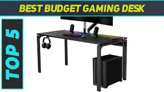 Top 5 Best Budget Gaming Desk in 2024