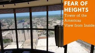 Fear of Heights -- Tower of the Americas Restaurant -- San Antonio Texas