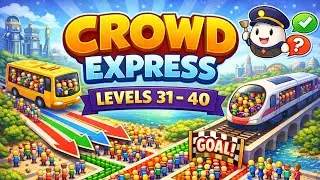 Crowd Express Levels 31–40 | Full Walkthrough & Easy Solutions 🚍🚆