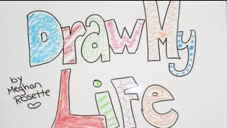 Draw My Life | MeghanRosette