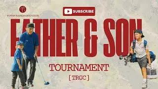 FATHER & SON TOURNAMENT  | TUSTIN RANCH GOLF CLUB | TROON GOLF