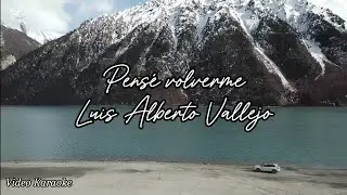 Pensé volverme - Luis Alberto Vallejo | Video Letra