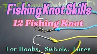 Fishing Knot Skills- 12 Fishing Knots For Hooks,  Swivels,  Lures! ( 4k Video)