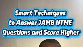 Smart Techniques to Answer JAMB UTME Questions and Score Higher 