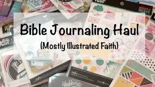 Bible Journaling - Haul Video (Illustrated Faith)