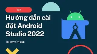 Hướng dẫn cài đặt Android Studio 2022 | Tài Dev Official