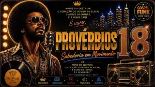 Provérbios 18 | Sabedoria em Movimento | Louvor & Palavra