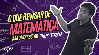 O que Revisar nos &Uacute;ltimos Dias para a Prova de Matem&aacute;tica FGV?
