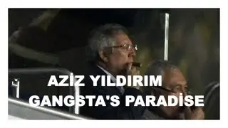Aziz Yıldırım Gangsta's Paradise