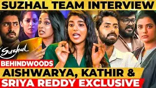 Aishwarya Rajesh, Kathir & Sriya Reddy Interview 🔥 Suzhal 6 Hours Skip பண்ண முடியாம பாப்பிங்க!
