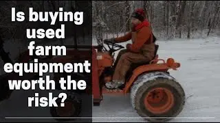 Is buying used farm equipment worth the risk?  Featuring Kubota B7200 4WD subcompact diesel Ep #30