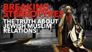 BREAKING STEREOTYPES - The Truth About Jewish Muslim Relations