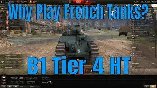 Why Play French Tanks? World of Tanks Tier 4 B1 Heavy