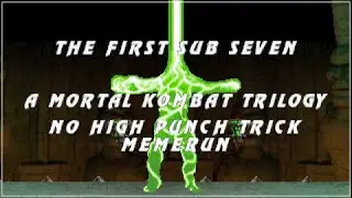 THE FIRST SUB SEVEN -  A Mortal Kombat Trilogy No High Punch Trick Memerun