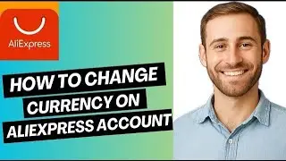 How to Change Currency on AliExpress Account | Easy Guide