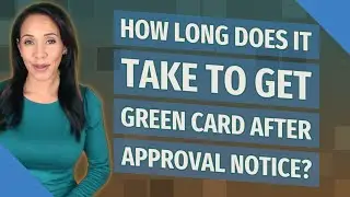 How long does it take to get green card after approval notice?